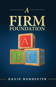 Title: A Firm Foundation, Author: David Nungester
