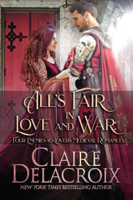 Title: All's Fair in Love and War: Four Enemies-to-Lovers Medieval Romances, Author: Claire Delacroix
