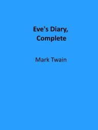 Title: Eve's Diary, Complete (Illustrated), Author: Mark Twain