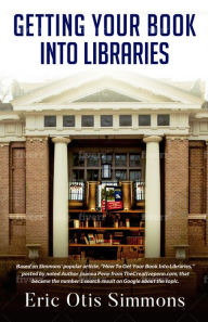 Title: Getting Your Book Into Libraries, Author: Eric Otis Simmons