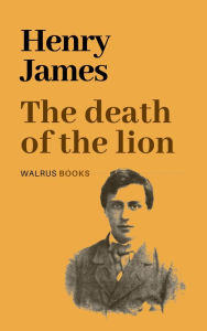 Title: The Death of the Lion, Author: Henry James