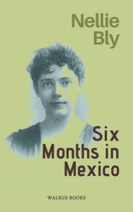 Title: Six Months in Mexico, Author: Nellie Bly