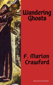 Title: Wandering Ghosts, Author: Francis Marion Crawford (