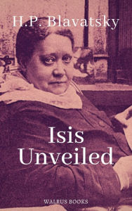 Title: Isis Unveiled, Author: Helena Petrovna Blavatsky