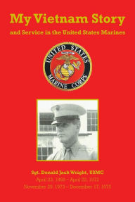 Title: My Vietnam Story and Service in the United States Marines, Author: Donald Jack Wright