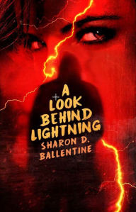 Title: A Look Behind Lightning, Author: Sharon D. Ballentine