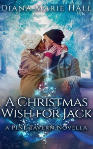 Title: A Christmas Wish for Jack: A Novella, Author: Diana Marie Hall