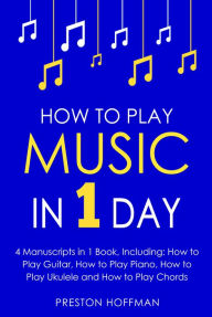 Title: How to Play Music: In 1 Day - Bundle, Author: Preston Hoffman