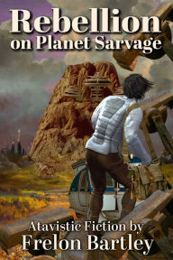 Title: Rebellion on Planet Sarvage, Author: Frelon Bartley