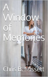 Title: A Window of Memories, Author: Chris Missett