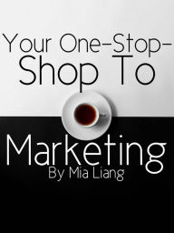 Title: Your One-Stop-Shop To Marketing, Author: Mia Liang
