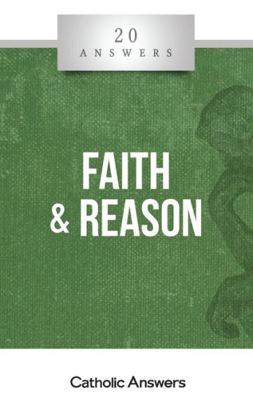 20 Answers - Faith & Reason