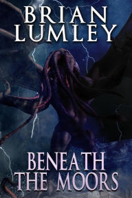 Title: Beneath the Moors, Author: Brian Lumley