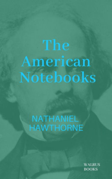 The American Notebooks of Nathaniel Hawthorne