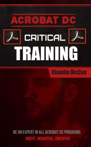 Title: Acrobat DC Critical Training: Essential Adobe Document Cloud Training, Author: Claudia McCue