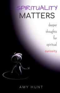 Title: Spirituality Matters, Author: Amy Hunt