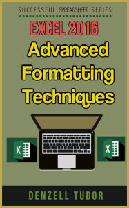 Title: Excel 2016: Advanced Formatting Techniques, Author: Denzell Tudor