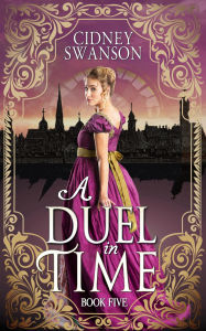 Title: A Duel in Time: A Time Travel Romance, Author: Cidney Swanson