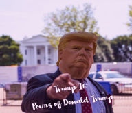 Title: Trump It: Poems of Donald Trump, Author: Pankaj Sharma