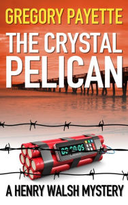 Title: The Crystal Pelican, Author: Gregory Payette