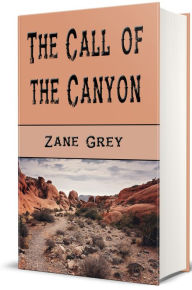 Title: The Call of the Canyon, Author: Zane Grey