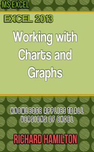 Title: Excel 2013: Working with Charts and Graphs, Author: Richard Hamilton