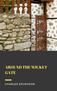 Title: Around the Wicket Gate, Author: Charles Spurgeon