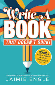 Title: Write a Book that Doesn't Suck, Author: Jaimie Engle