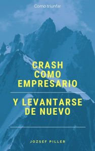 Title: Crash como empresario y levantarse de nuevo, Author: Jozsef Piller
