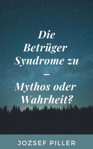 Title: Die Betruger Syndrome zu - Mythos oder Wahrheit?, Author: Jozsef Piller