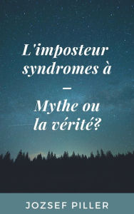 Title: L'imposteur syndromes a - Mythe ou la verite?, Author: Jozsef Piller