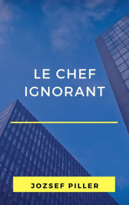Title: Le chef ignorant, Author: Jozsef Piller