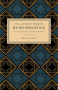 Title: To A Night Worth Remembering, Author: Alyssa Shields