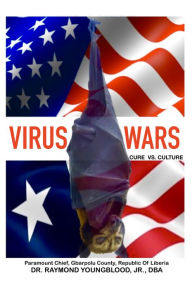 Title: VIRUS WARS Cure vs. Culture, Author: Dr. Raymond Youngblood