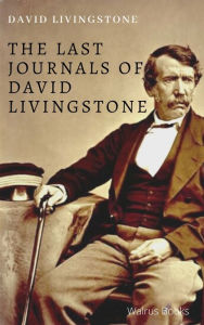 Title: The Last Journals of David Livingstone, Author: David Livingstone