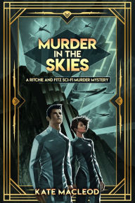 Title: Murder in the Skies: A Ritchie and Fitz Sci-Fi Murder Mystery, Author: Kate Macleod