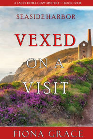 Title: Vexed on a Visit (A Lacey Doyle Cozy MysteryBook 4), Author: Fiona Grace