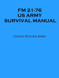 Title: FM 21-76 US ARMY SURVIVAL MANUAL (Illustrated), Author: United States Army