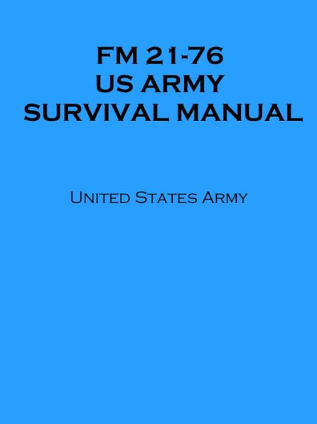 FM 21-76 US ARMY SURVIVAL MANUAL (Illustrated)