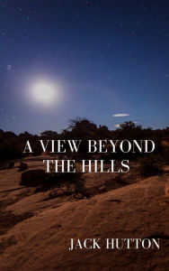 Title: A view beyond the hills - Chapter 2, Author: Jack Hutton