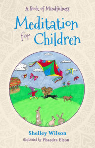 Title: Meditation For Children: A Book of Mindfulness, Author: Shelley Wilson