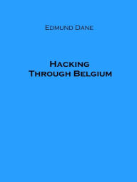 Title: Hacking Through Belgium, Author: Edmund Dane