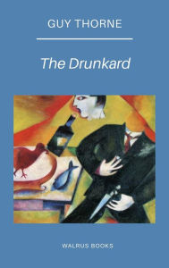 Title: The Drunkard, Author: Guy Thorne