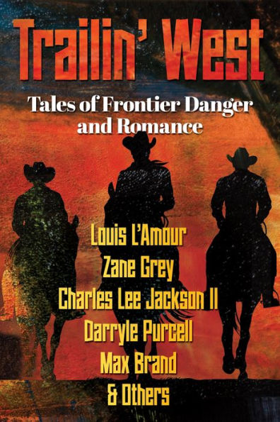 TRAILIN' WEST: 7 New and Classic Tales of Frontier Danger and Romance