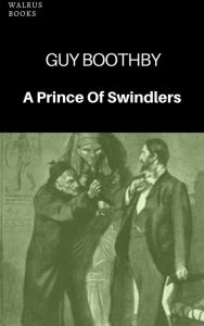 Title: A Prince Of Swindlers, Author: Guy Boothby