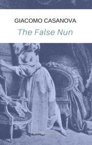 Title: The False Nun, Author: Giacomo Casanova