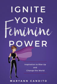 Title: Ignite Your Feminine Power, Author: Maryann Candito