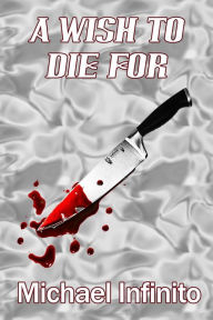 Title: A Wish to Die For, Author: Michael Infinito