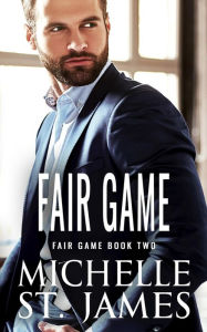 Title: Fair Game: An Enemies to Lovers Vigilante Justice Romance, Author: Michelle St. James