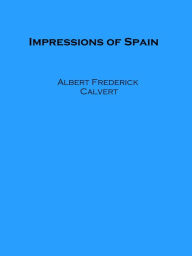 Title: Impressions of Spain, Author: Albert Frederick Calvert